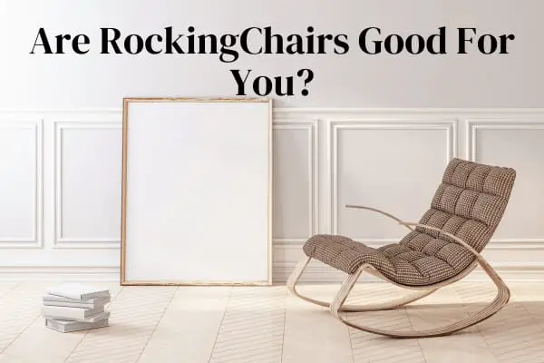 Are Rocking Chairs Good For You