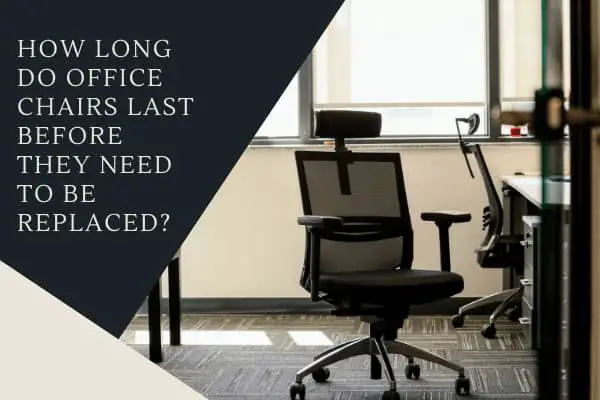How Long Do Office Chairs Last Before They Need To Be Replaced?