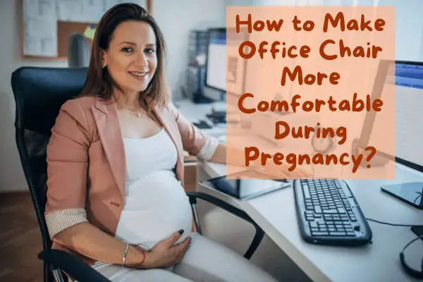 Make Office Chair More Comfortable During Pregnancy