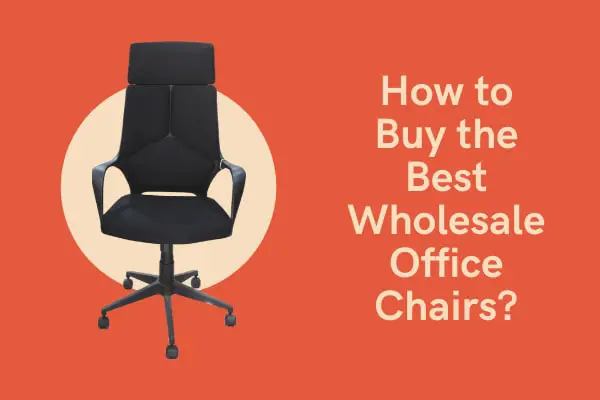 How to buy the best wholesale office chairs?