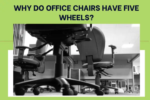 Why Do Office Chairs have Five Wheels? 5 Strong Reasons