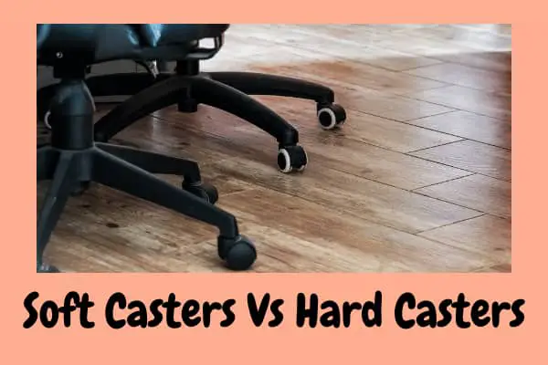 Soft Casters Vs Hard Casters- Which Chair Casters Suit Best for Your Floor