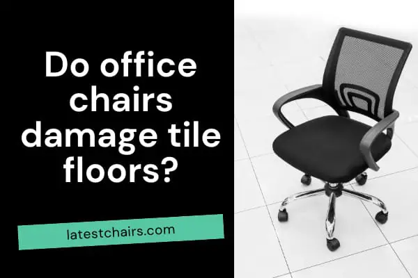 Do office chairs damage tile floors