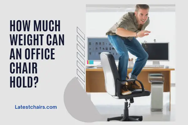 How much Weight Can an Office Chair Hold? 5 Most Used Chairs