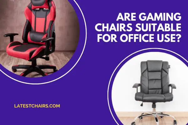 Are gaming chairs suitable for office use