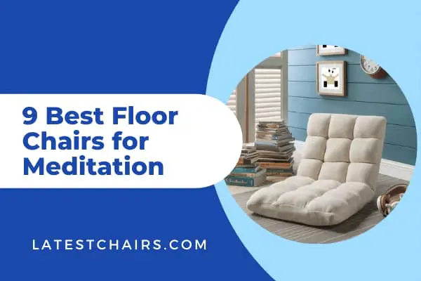 9 Best Floor Chairs for Meditation, Working, and Reading- Expert Reviews