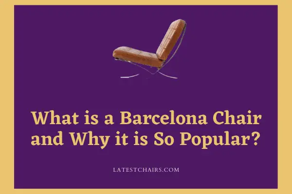 What is a Barcelona Chair and Why it is So Popular?