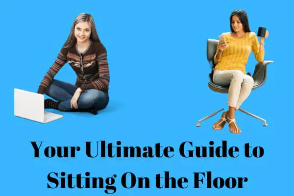 Your Ultimate Guide to Sitting On the Floor- Floor Sitting 101