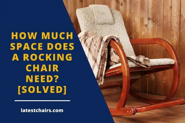 How Much Space Does a Rocking Chair Need? [Solved]