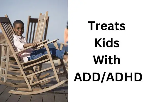 Treats Kids With ADD/ADHD