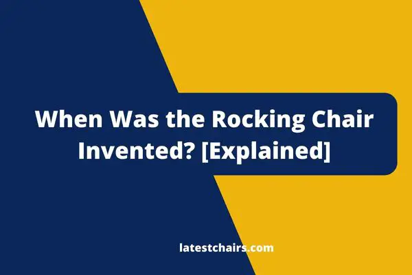 When Was the Rocking Chair Invented? [Explained]