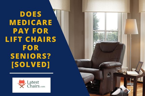 Does Medicare Pay For Lift Chairs For Seniors? [Solved]