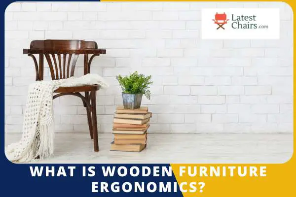 What is Wooden Furniture Ergonomics