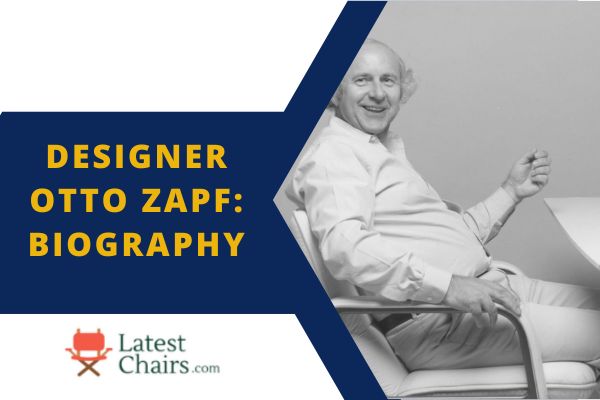Otto Zapf: The Famous German Artist and Furniture Designer